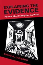 Explaining the Evidence: How the Mind Investigates the World
