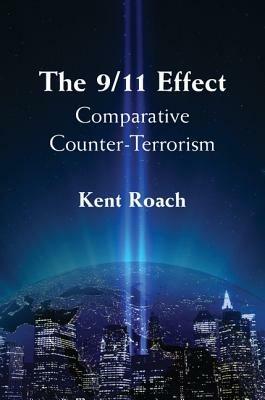 The 9/11 Effect: Comparative Counter-Terrorism - Kent Roach - cover