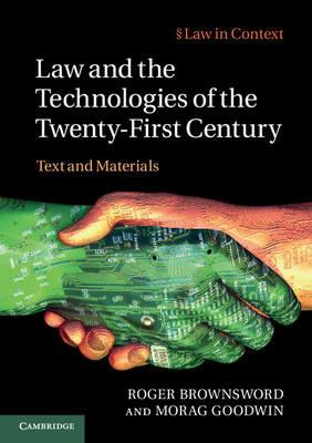 Law and the Technologies of the Twenty-First Century: Text and Materials - Roger Brownsword,Morag Goodwin - cover