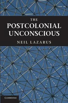 The Postcolonial Unconscious - Neil Lazarus - cover