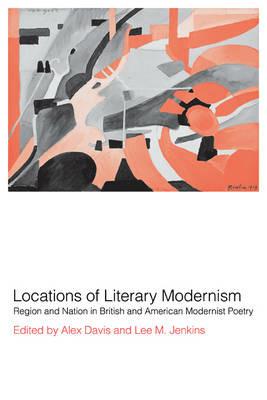 Locations of Literary Modernism: Region and Nation in British and American Modernist Poetry - cover