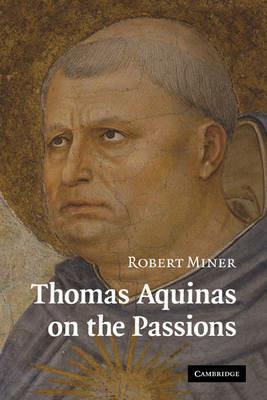Thomas Aquinas on the Passions: A Study of Summa Theologiae, 1a2ae 22-48 - Robert Miner - cover