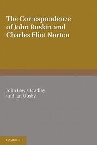 The Correspondence of John Ruskin and Charles Eliot Norton - Charles Eliot Norton,John Ruskin - cover