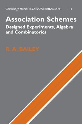 Association Schemes: Designed Experiments, Algebra and Combinatorics - R. A. Bailey - cover