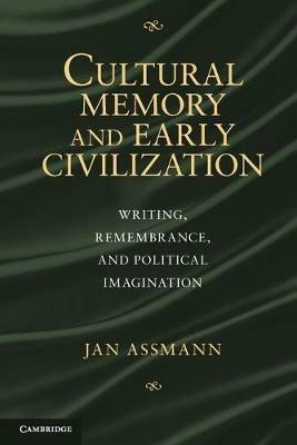 Cultural Memory and Early Civilization: Writing, Remembrance, and Political Imagination - Jan Assmann - cover