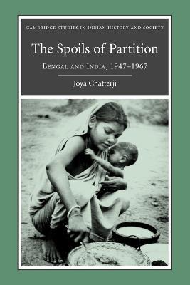 The Spoils of Partition: Bengal and India, 1947-1967 - Joya Chatterji - cover