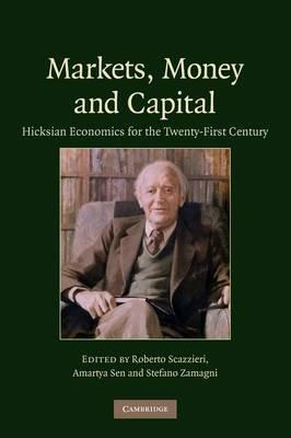 Markets, Money and Capital: Hicksian Economics for the Twenty First Century - cover