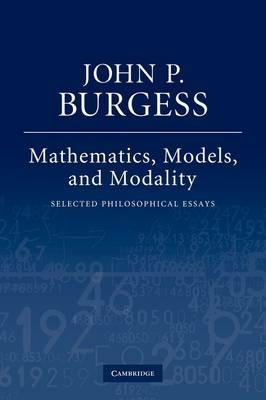 Mathematics, Models, and Modality: Selected Philosophical Essays - John P. Burgess - cover