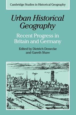 Urban Historical Geography: Recent Progress in Britain and Germany - Gareth Shaw - cover