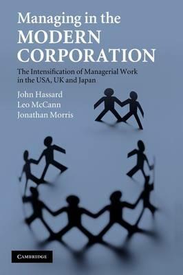 Managing in the Modern Corporation: The Intensification of Managerial Work in the USA, UK and Japan - John Hassard,Leo McCann,Jonathan Morris - cover
