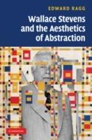 Wallace Stevens and the Aesthetics of Abstraction - Edward Ragg - cover