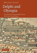 Delphi and Olympia: The Spatial Politics of Panhellenism in the Archaic and Classical Periods