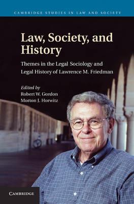 Law, Society, and History: Themes in the Legal Sociology and Legal History of Lawrence M. Friedman - cover