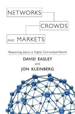 Networks, Crowds, and Markets: Reasoning about a Highly Connected World - David Easley,Jon Kleinberg - cover