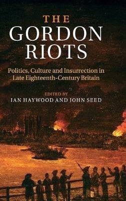 The Gordon Riots: Politics, Culture and Insurrection in Late Eighteenth-Century Britain - cover