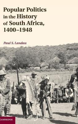 Popular Politics in the History of South Africa, 1400–1948 - Paul S. Landau - cover