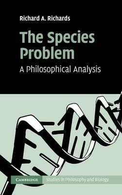 The Species Problem: A Philosophical Analysis - Richard A. Richards - cover