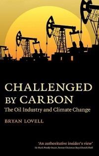 Challenged by Carbon: The Oil Industry and Climate Change - Bryan Lovell - cover