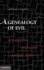 A Genealogy of Evil: Anti-Semitism from Nazism to Islamic Jihad