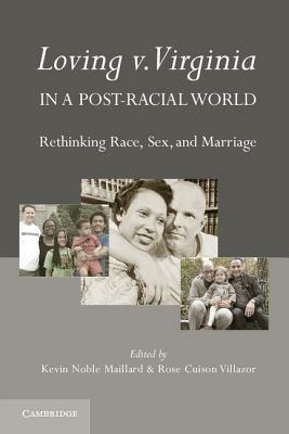 Loving v. Virginia in a Post-Racial World: Rethinking Race, Sex, and Marriage - cover