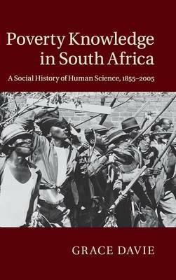 Poverty Knowledge in South Africa: A Social History of Human Science, 1855–2005 - Grace Davie - cover