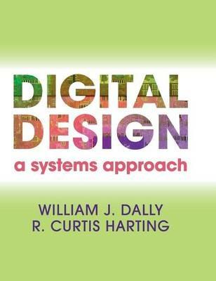 Digital Design: A Systems Approach - William James Dally,R. Curtis Harting - cover
