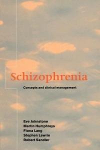 Schizophrenia: Concepts and Clinical Management - Eve C. Johnstone,Martin S. Humphreys,Fiona H. Lang - cover
