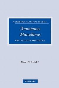 Ammianus Marcellinus: The Allusive Historian - Gavin Kelly - cover