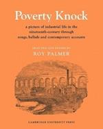 Poverty Knock: A Picture of Industrial Life in the Nineteenth Century through Songs, Ballads and Contemporary Accounts