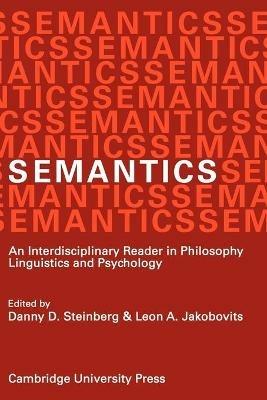 Semantics: An Interdisciplinary Reader in Philosophy, Linguistics and Psychology - Danny D. Steinberg,Leon A. Jakobovits - cover