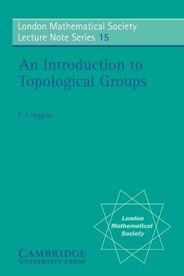An Introduction to Topological Groups - P. J. Higgins - cover