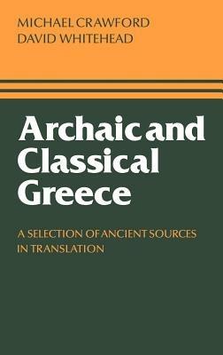 Archaic and Classical Greece: A Selection of Ancient Sources in Translation - Michael H. Crawford,David Whitehead - cover