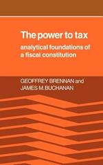 The Power to Tax: Analytic Foundations of a Fiscal Constitution