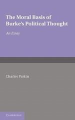 The Moral Basis of Burke's Political Thought: An Essay