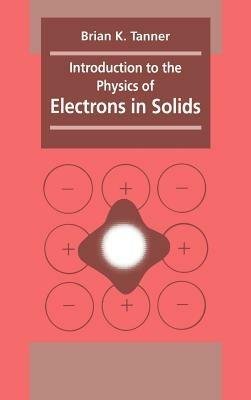 Introduction to the Physics of Electrons in Solids - Brian K. Tanner - cover