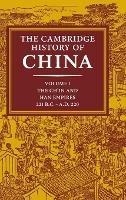 The Cambridge History of China: Volume 1, The Ch'in and Han Empires, 221 BC-AD 220 - cover