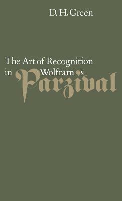 The Art of Recognition in Wolfram's 'Parzival' - Dennis Howard Green - cover