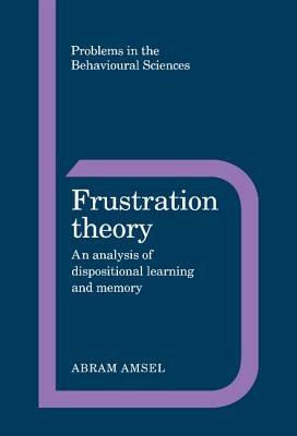 Frustration Theory: An Analysis of Dispositional Learning and Memory - Abram Amsel - cover