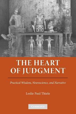 The Heart of Judgment: Practical Wisdom, Neuroscience, and Narrative - Leslie Paul Thiele - cover