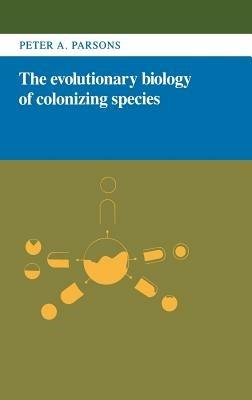 The Evolutionary Biology of Colonizing Species - Peter Angas Parsons - cover