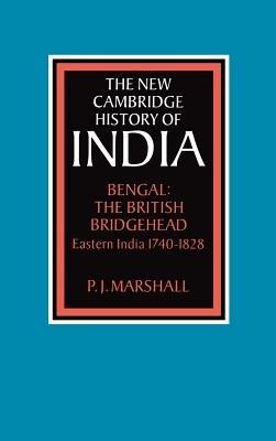 Bengal: The British Bridgehead: Eastern India 1740–1828 - P. J. Marshall - cover