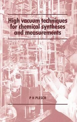 High Vacuum Techniques for Chemical Syntheses and Measurements - P. H. Plesch - cover