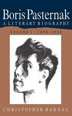 Boris Pasternak: Volume 1, 1890–1928: A Literary Biography - Christopher Barnes - cover
