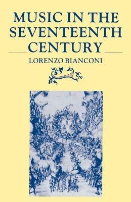 Music in the Seventeenth Century - Lorenzo Bianconi - cover
