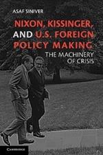 Nixon, Kissinger, and US Foreign Policy Making: The Machinery of Crisis