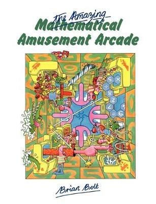 The Amazing Mathematical Amusement Arcade - Brian Bolt - cover