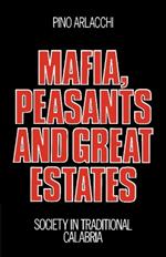 Mafia, Peasants and Great Estates: Society in Traditional Calabria