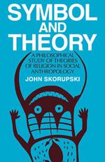 Symbol and Theory: A Philosophical Study of Theories of Religion in Social Anthropology
