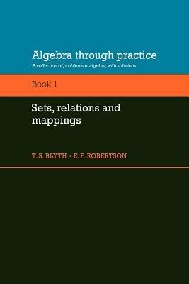 Algebra Through Practice: Volume 1, Sets, Relations and Mappings: A Collection of Problems in Algebra with Solutions - cover