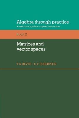 Algebra Through Practice: Volume 2, Matrices and Vector Spaces: A Collection of Problems in Algebra with Solutions - cover